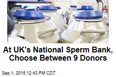 At UK&#39;s National Sperm Bank, Choose Between 9 Donors