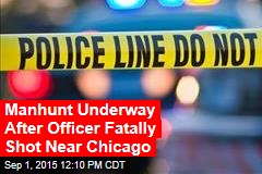 Manhunt Underway After Officer Fatally Shot Near Chicago