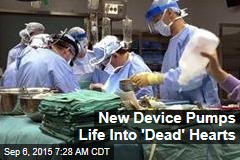 New Device Pumps Life Into &#39;Dead&#39; Hearts