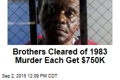 Brothers Cleared of 1983 Murder Each Get $750K