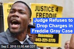 Judge Refuses to Drop Charges in Freddie Gray Case