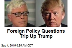 Foreign Policy Questions Trip Up Trump