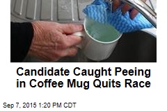 Candidate Caught Peeing in Coffee Mug Quits Race