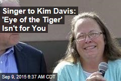 Singer to Kim Davis: &#39;Eye of the Tiger&#39; Isn&#39;t for You