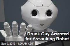 Drunk Guy Arrested for Assaulting Robot