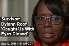 Survivor: Dylann Roof &#39;Caught Us With Eyes Closed&#39;