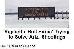 Vigilante &#39;Bolt Force&#39; Trying to Solve Ariz. Shootings