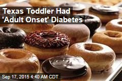 Texas Toddler Had &#39;Adult Onset&#39; Diabetes