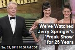We&#39;ve Watched Jerry Springer&#39;s &#39;Freak Show&#39; for 25 Years