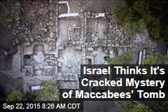 Israel Thinks It&#39;s Cracked Mystery of Maccabees&#39; Tomb