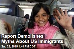 Report Demolishes Myths About US Immigrants