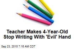 Teacher Makes 4-Year-Old Stop Writing With &#39;Evil&#39; Hand