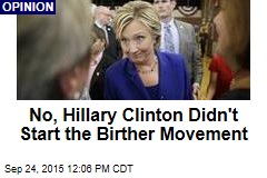 No, Hillary Clinton Didn&#39;t Start the Birther Movement