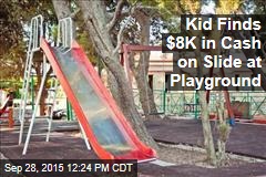 Kid Finds $8K in Cash on Slide at Playground