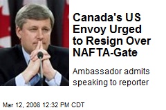 Canada's US Envoy Urged to Resign Over NAFTA-Gate