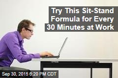 Try This Sit-Stand Formula for Every 30 Minutes at Work