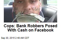 Cops: Bank Robbers Posed With Cash on Facebook