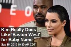 Kim Really Does Like &#39;Easton West&#39; for Baby Name