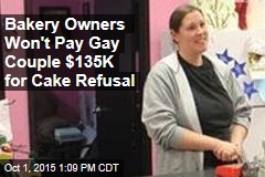 Bakery Owners Won&#39;t Pay Gay Couple $135K for Cake Refusal