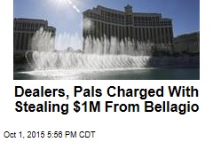 Dealers, Pals Charged With Stealing $1M From Bellagio