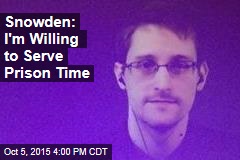 Snowden Says He&#39;s Offered to Go to Prison