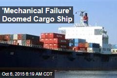 &#39;Mechanical Failure&#39; Doomed Cargo Ship