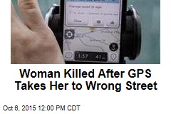 Woman Killed After GPS Takes Her to Wrong Street