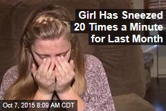 Girl Has Sneezed 20 Times a Minute for Last Month