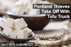 Portland Thieves Take Off With Tofu Truck