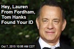 Hey, Lauren From Fordham, Tom Hanks Found Your ID