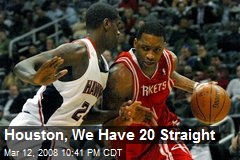 Houston, We Have 20 Straight