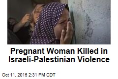 Pregnant Woman Killed in Israeli-Palestinian Violence