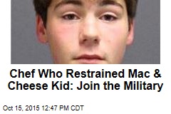 Chef Who Restrained Mac &amp; Cheese Kid: Join the Military