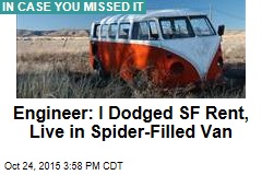 Engineer: I Dodged SF Rent, Live in Spider-Filled Van