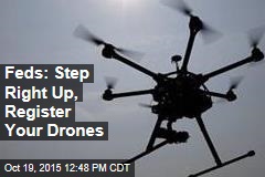 Feds: Step Right Up, Register Your Drones