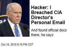Hacker: I Breached CIA Director&#39;s Personal Email