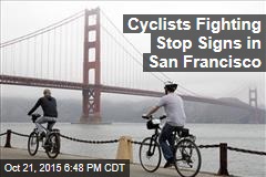 Cyclists Fighting Stop Signs in San Francisco