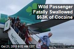 Wild Passenger Fatally Swallowed $63K of Cocaine