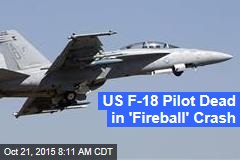 US F-18 Pilot Dead in &#39;Fireball&#39; Crash