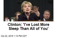 Clinton: &#39;I&#39;ve Lost More Sleep Than All of You&#39;