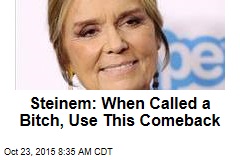 Steinem: When Called a Bitch, Use This Comeback