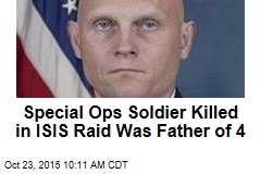 Special Ops Soldier Killed in ISIS Raid Was Father of 4