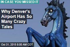 Why Denver&#39;s Airport Has So Many Crazy Tales