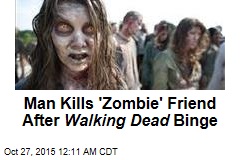 Man Kills &#39;Zombie&#39; Friend After Walking Dead Binge