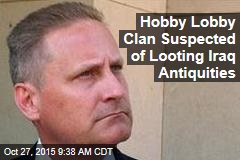 Hobby Lobby Clan Suspected of Looting Iraq Antiquities