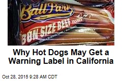 Why Hot Dogs May Get a Warning Label in California