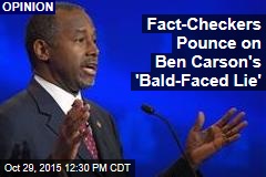 Fact-Checkers Pounce on Ben Carson&#39;s &#39;Bald-Faced Lie&#39;
