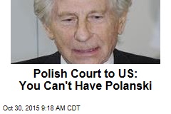 Polish Court to US: You Can&#39;t Have Polanski