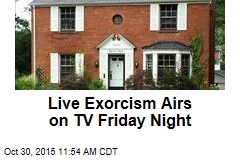 Live Exorcism Airs on TV Friday Night