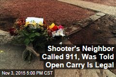 Shooter&#39;s Neighbor Called 911, Was Told Open Carry Is Legal